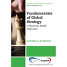 Fundamentals of Global Strategy: A Business Model Approach