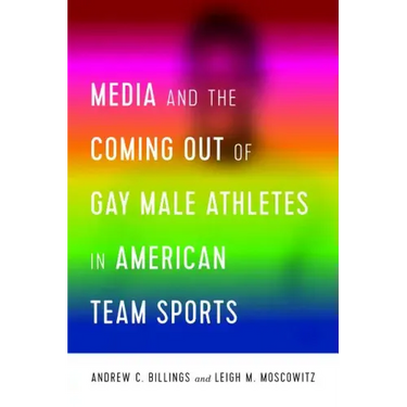 Media and the Coming Out of Gay Male Athletes in American Team Sports