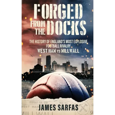 Forged From The Docks: The history of England's most explosive football rivalry. West Ham vs Millwall