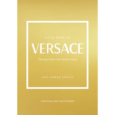 Little Book of Versace: The Story of the Iconic Fashion House