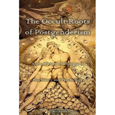 The Occult Roots of Postgenderism: And a History of Changes to Psychiatry and Psychology