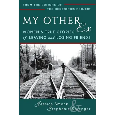 My Other Ex: Women's True Stories of Losing and Leaving Friends