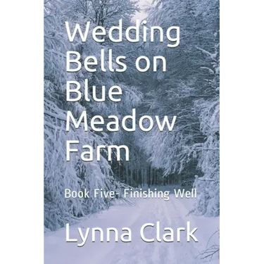 Wedding Bells on Blue Meadow Farm: Book Five- Finishing Well