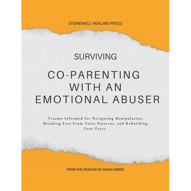 Surviving Co-Parenting With An Emotional Abuser Guided Toolkit for Healing & Recovery: Trauma-Informed for Navigating Manipulation, Breaking Free From