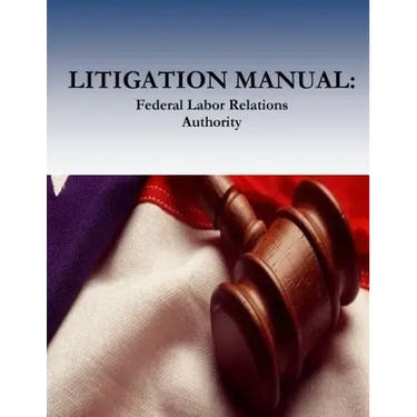 Litigation Manual: Federal Labor Relations Authority