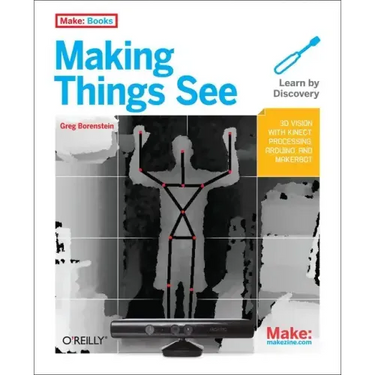 Making Things See: 3D Vision with Kinect, Processing, Arduino, and Makerbot