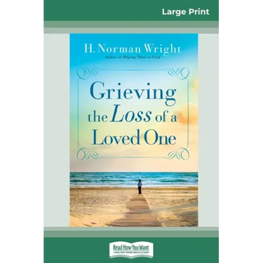 Grieving the Loss of a Loved One (16pt Large Print Edition)