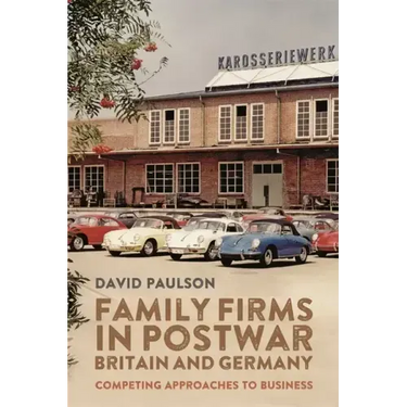 Family Firms in Postwar Britain and Germany: Competing Approaches to Business