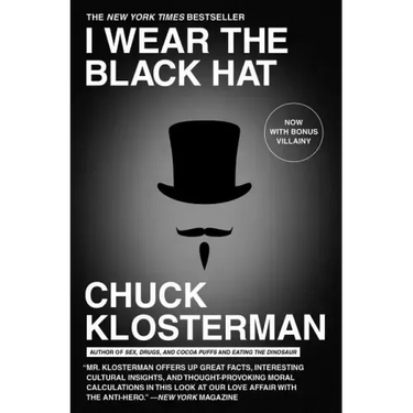 I Wear the Black Hat: Grappling with Villains (Real and Imagined)