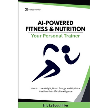 AI-Powered Fitness & Nutrition: How to Lose Weight, Boost Energy, and Optimize Health with Artificial Intelligence