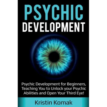 Psychic Development: Psychic Development for Beginners, Teaching you to Unlock your Psychic Abilities and Open your Third Eye!