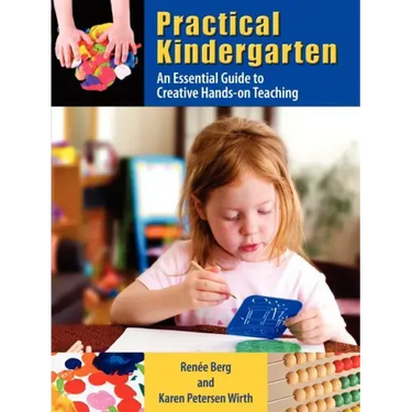 Practical Kindergarten: An Essential Guide to to Creative Hands-On Teaching