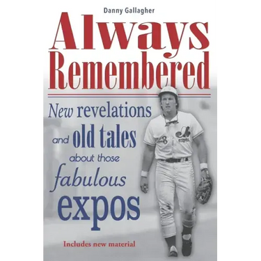 Always Remembered: New revelations and old tales about those fabulous Expos