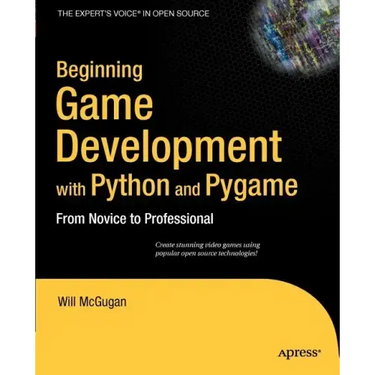Beginning Game Development with Python and Pygame: From Novice to Professional