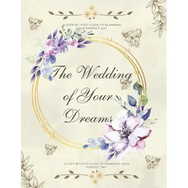 The Wedding of Your Dreams: A Step-by-Step Guide to Planning Your Perfect Day