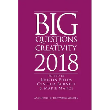 Big Questions in Creativity 2018: A Collection of First Works, Volume 6