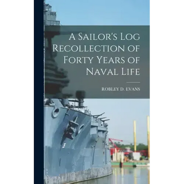 A Sailor's Log Recollection of Forty Years of Naval Life