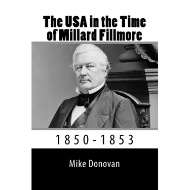 The USA in the Time of Millard Fillmore: 1850-1853