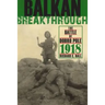 Balkan Breakthrough: The Battle of Dobro Pole 1918