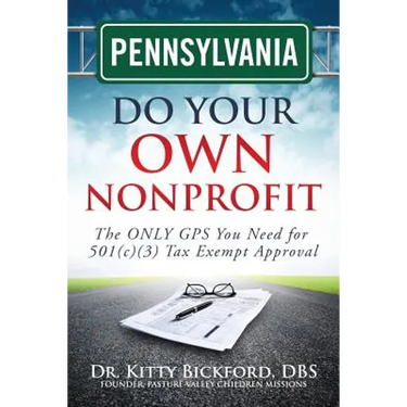 Pennsylvania Do Your Own Nonprofit: The ONLY GPS You Need for 501c3 Tax Exempt Approval