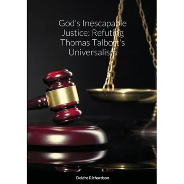 God's Inescapable Justice: Refuting Thomas Talbott's Universalism