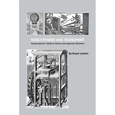 Early Power and Transport: Young Engineer's Guide to Various and Ingenious Machines