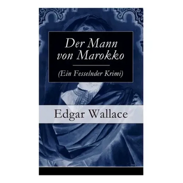 Der Mann von Marokko (Ein Fesselnder Krimi): Ein spannender Krimi-Klassiker