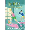 Aerobics Can Be Deadly (Bucket List Mysteries 1)