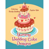 Yummy Wedding Cake Designs: Coloring Books Wedding