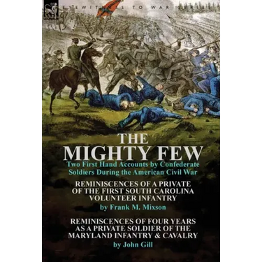 The Mighty Few: Two First Hand Accounts by Confederate Soldiers During the American Civil War-Reminiscences of a Private of the First