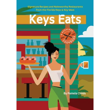Keys Eats: Signature Recipes and Noteworthy Restaurants from the Florida Keys & Key West