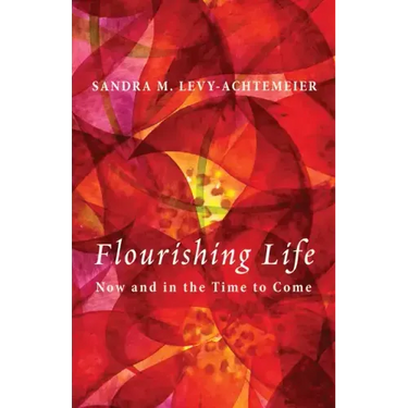 Flourishing Life: Now and in the Time to Come
