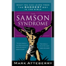 The Samson Syndrome: What You Can Learn from the Baddest Boy in the Bible