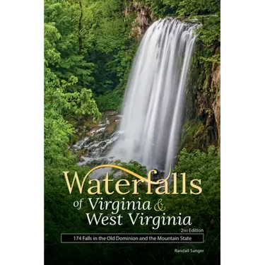 Waterfalls of Virginia & West Virginia: 174 Falls in the Old Dominion and the Mountain State