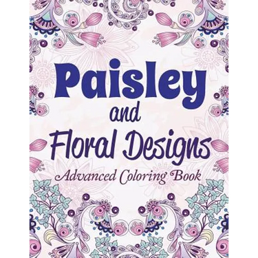 Paisley and Floral Designs: Advanced Coloring Book