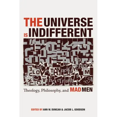 The Universe Is Indifferent: Theology, Philosophy, and Mad Men