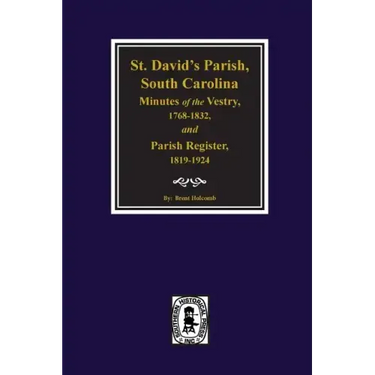 (cheraw) St. David's Parish, South Carolina Minutes of the Vestry, 1768-1832, and Parish Register, 1819-1924.