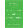 The Land of Enterprise: A Business History of the United States