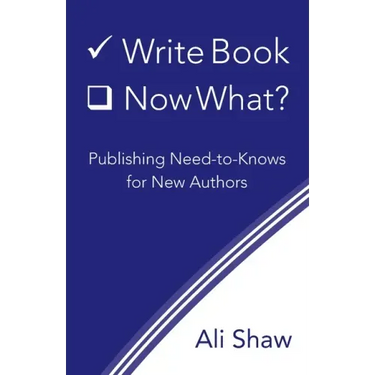 Write Book (Check). Now What?: Publishing Need-to-Knows for New Authors