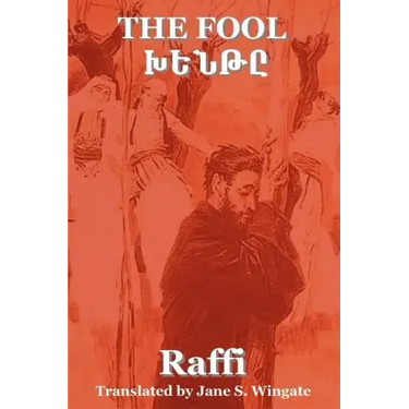 The Fool (Khent) by Raffi (the Great Novelist of Armenia)