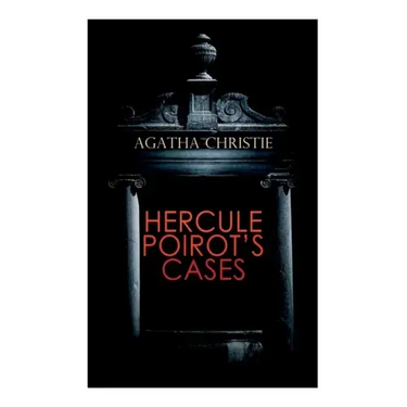 Hercule Poirot's Cases: The Mysterious Affair at Styles, the Murder on the Links, the Affair at the Victory Ball, the Double Clue...