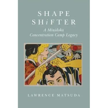 Shape Shifter: A Minidoka Concentration Camp Legacy