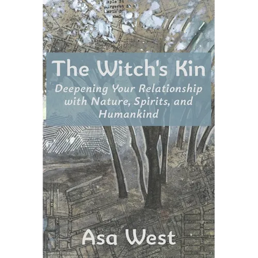 The Witch's Kin: Deepening Your Relationship with Nature, Spirits, and Humankind