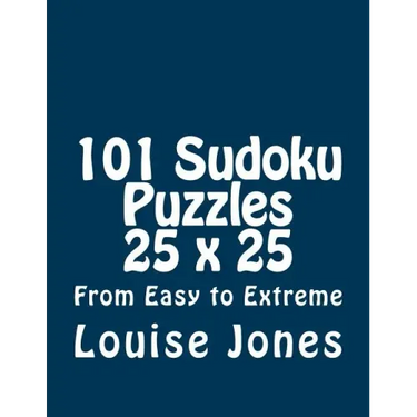 101 Sudoku Puzzles 25 x 25 From Easy to Extreme