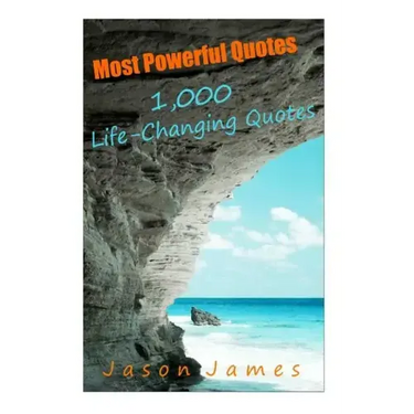Most Powerful Quotes: 1000 Life Changing Quotes
