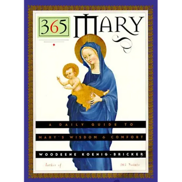 365 Mary: A Daily Guide to Mary's Wisdom and Comfort