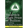 Ricardo's High Price of Bullion Including, an Essay on Profits