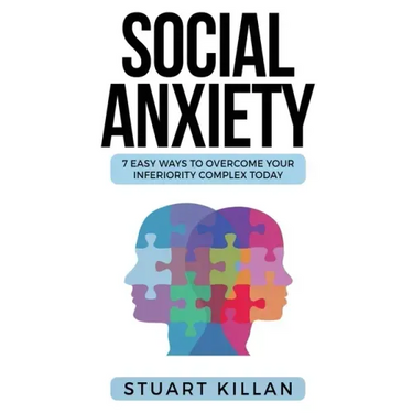Social Anxiety: 7 Easy Ways to Overcome Your Inferiority Complex TODAY