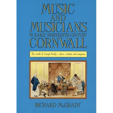 Music and Musicians in Early Nineteenth-Century Cornwall: The World of Joseph Emidy - Slave, Violinist and Composer