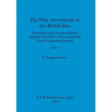 The Flint Arrowheads of the British Isles, Part ii